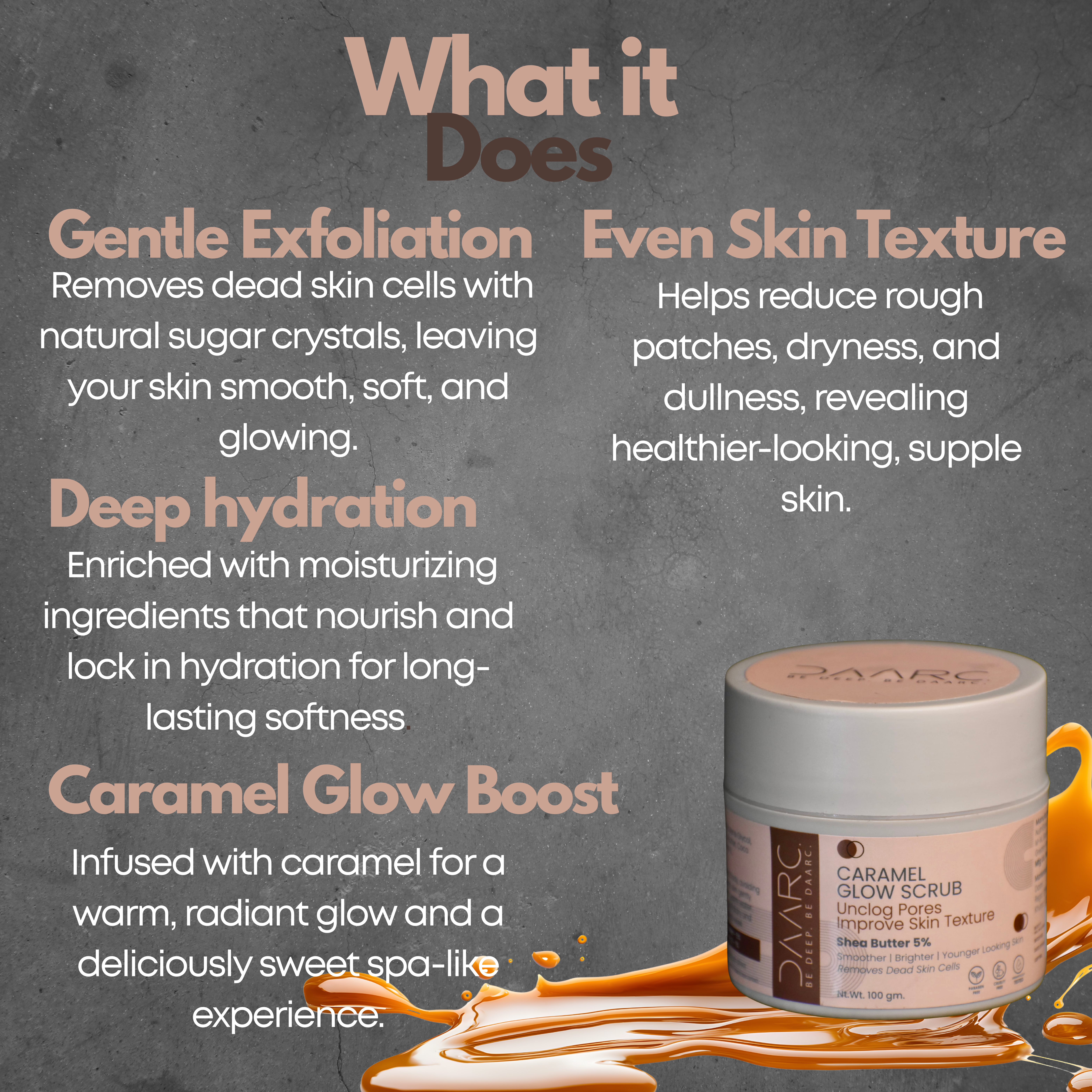 DAARC Caramel Sugar Body Scrub with Shea Butter, Almond Oil, Vitamin B3, Pro-Vitamin B5 & Vitamin E | Gentle Exfoliation & Deep Nourishment | Dermatologist Tested | 100g - Image 3